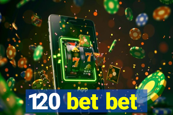 120 bet bet